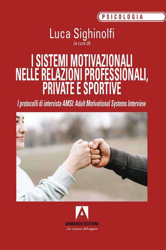 I sistemi motivazionali nelle relazioni professionali, private e sportive. I protocolli di intervista AMSI: Adult Motivational Systems Interview - Luca Sighinolfi - ebook