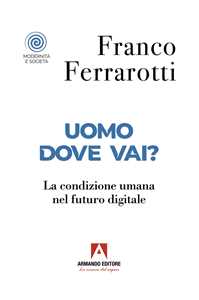 Uomo dove vai? La condizione umana nel futuro digitale