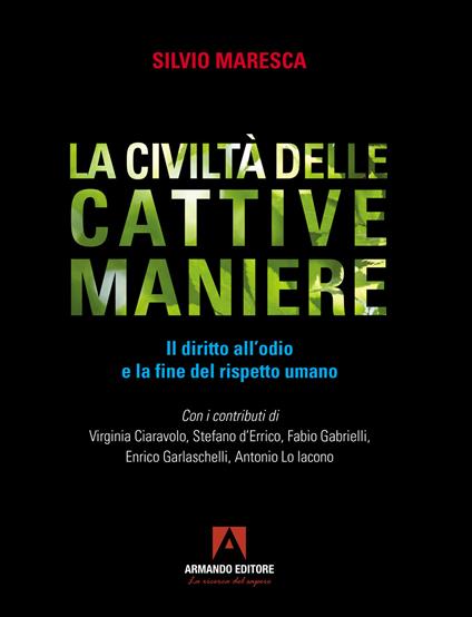 La civiltà delle cattive maniere. Il diritto all'odio e la fine del rispetto umano - Silvio Maresca - copertina