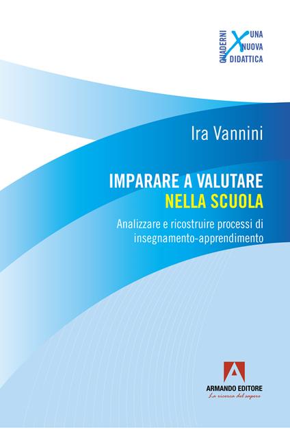 Imparare a valutare nella scuola. Analizzare e ricostruire processi di insegnamento-apprendimento - Ira Vannini - copertina