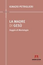 La madre di Gesù. Saggio di Mariologia