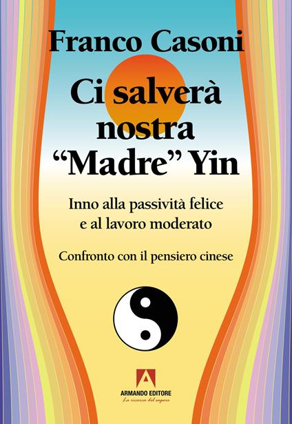 Ci salverà nostra madre Yin. Inno alla passività felice e al lavoro moderato - Franco Casoni - copertina