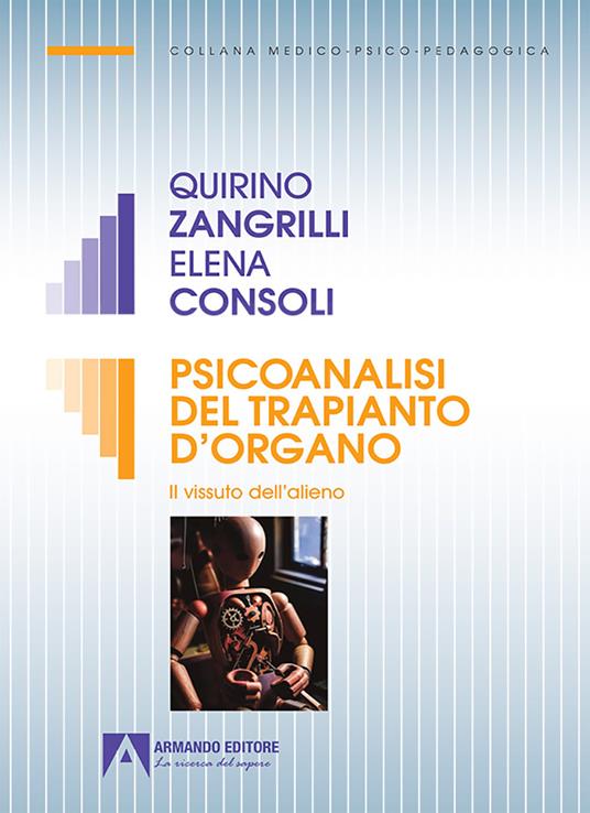 Psicoanalisi del trapianto d'organo. Il vissuto dell'alieno - Elena Consoli,Quirino Zangrilli - ebook