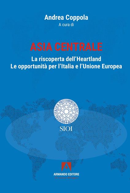 Asia centrale. La riscoperta dell'Heartland. Le opportunità per l'Italia e l'Unione Europea - copertina
