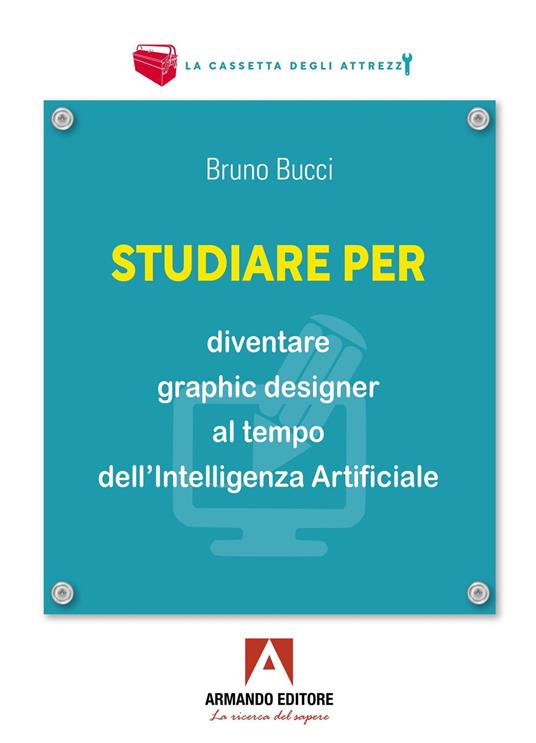 Studiare per diventare graphic designer al tempo dell’Intelligenza Artificiale - Bruno Bucci - copertina