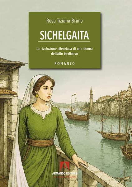 Sichelgaita. La rivoluzione silenziosa di una donna dell'Alto Medioevo - Rosa Tiziana Bruno - copertina