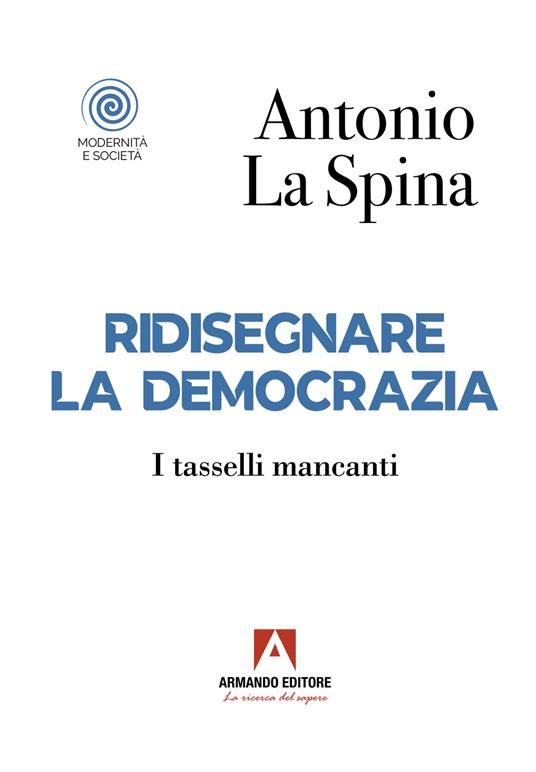 Ridisegnare la democrazia. I tasselli mancanti - Antonio La Spina - copertina