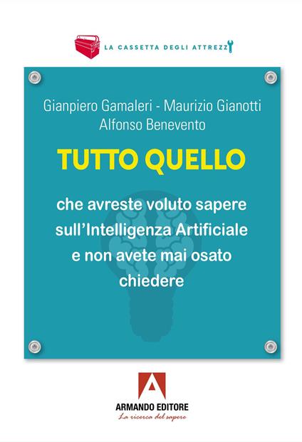 Tutto quello che vorreste sapere sull'Intelligenza Artificiale e non avete mai osato chiedere. Quattro lezioni - Alfonso Benevento,Gianpiero Gamaleri,Maurizio Gianotti - copertina