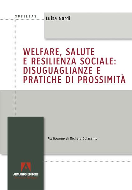 Welfare, salute e resilienza sociale: disuguaglianze e pratiche di prossimità - Luisa Nardi - copertina