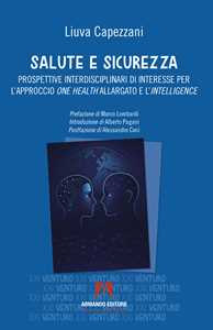 Libro Salute e sicurezza. Prospettive interdisciplinari di interesse per l'approccio «one health» allargato e l'«intelligence» Liuva Capezzani