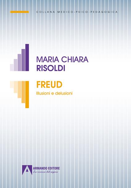 Freud. Illusioni e delusioni - Maria Chiara Risoldi - ebook