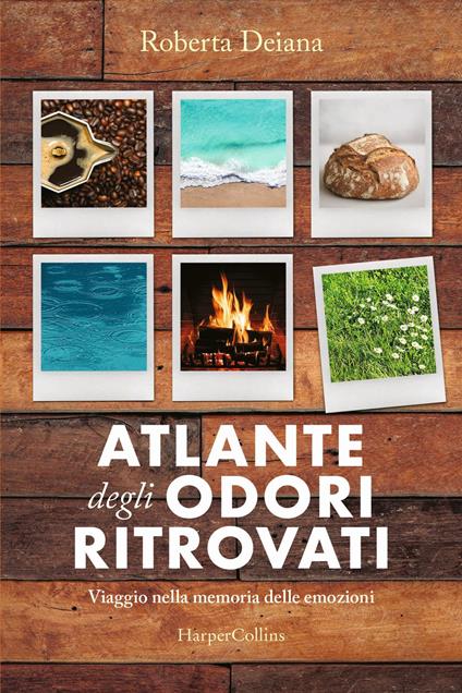 Atlante degli odori ritrovati. Viaggio nella memoria delle emozioni - Roberta Deiana - copertina