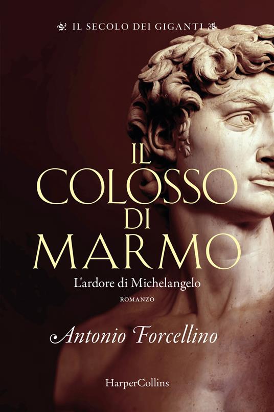 Il colosso di marmo. L'ardore di Michelangelo. Il secolo dei giganti. Vol. 2 - Antonio Forcellino - copertina