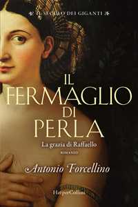 Il fermaglio di perla. La grazia di Rafffaello. Il secolo dei giganti. Vol. 3