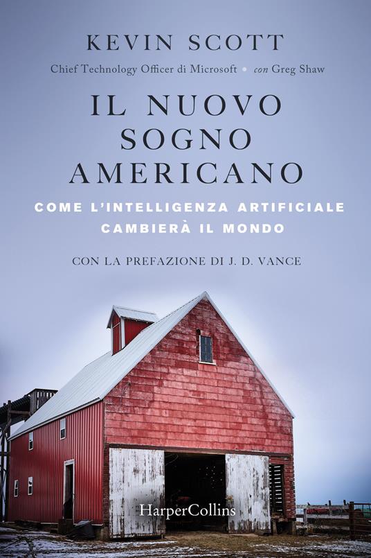 Il nuovo sogno americano. Come l'intelligenza artificiale cambierà il mondo - Kevin Scott,Greg Shaw - copertina