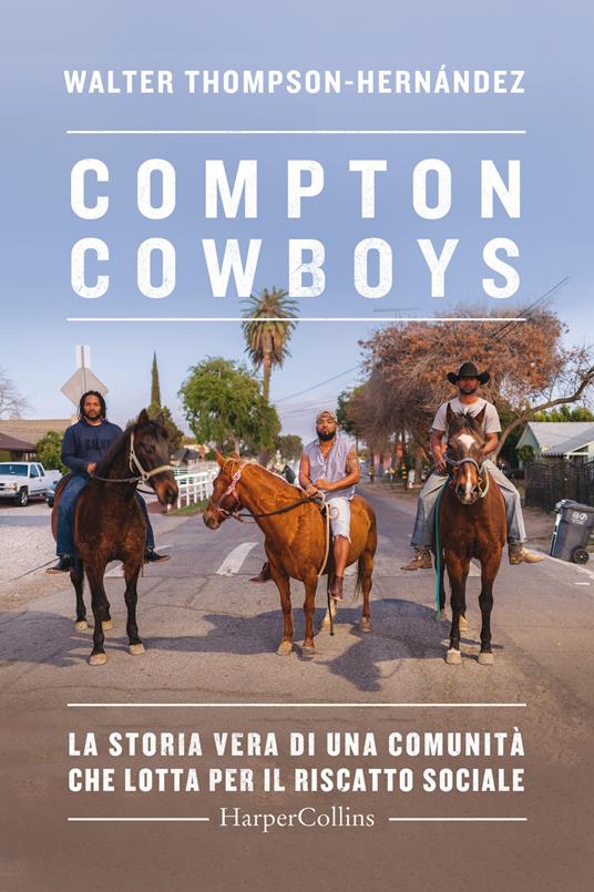 Compton Cowboys. La storia vera di una comunità che lotta per il riscatto sociale - Walter Thompson-Hernandez - copertina