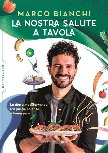 La nostra salute a tavola. La dieta mediterranea tra gusto, scienza e benessere - Marco Bianchi - copertina