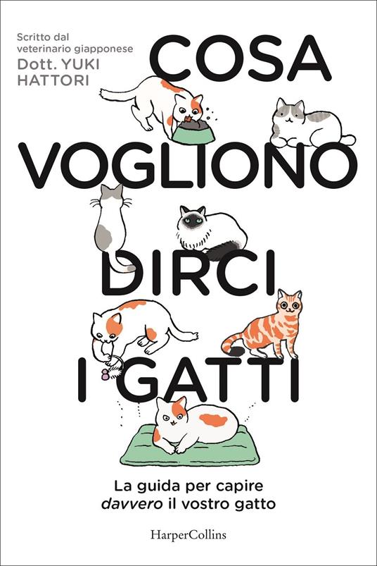 Cosa vogliono dirci i gatti. La guida per capire davvero il vostro gatto - Yuki Hattori - copertina