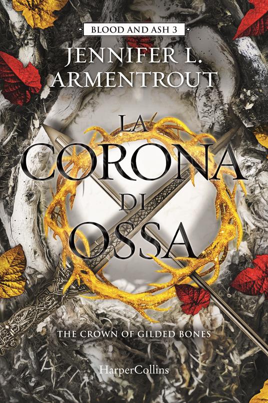 La corona di ossa. Blood and Ash. Vol. 3 - Jennifer L. Armentrout - Libro -  HarperCollins Italia 