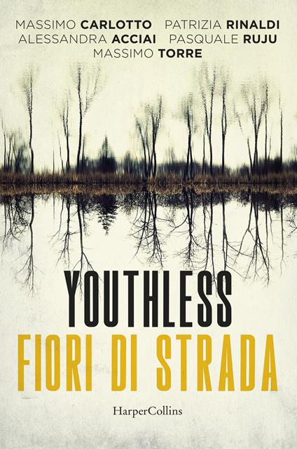 Youthless. Fiori di strada - Alessandra Acciai,Massimo Carlotto,Patrizia Rinaldi - copertina