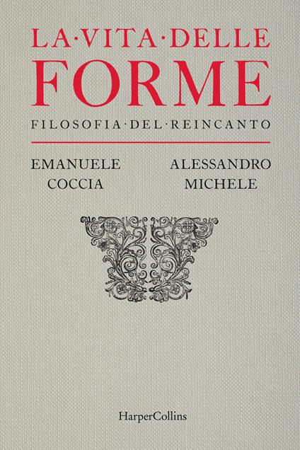 La vita delle forme. Filosofia del reincanto - Emanuele Coccia,Alessandro Michele - copertina
