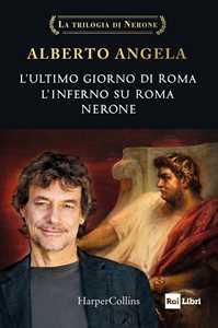 Libro La trilogia di Nerone: L'ultimo giorno di Roma-L'inferno su Roma-Nerone Alberto Angela