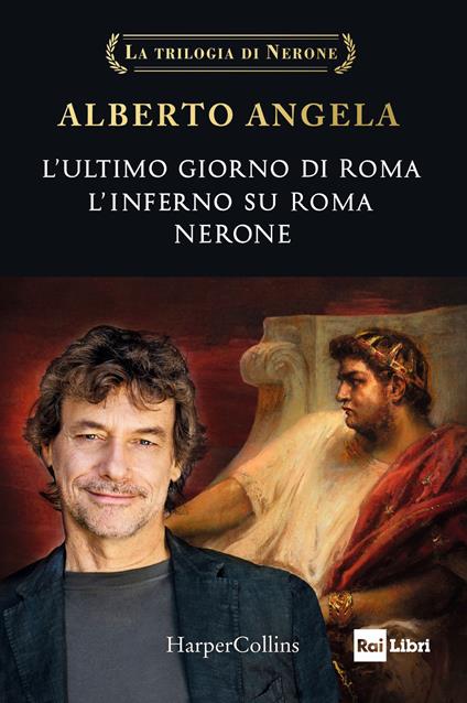La trilogia di Nerone: L'ultimo giorno di Roma-L'inferno su Roma-Nerone - Alberto Angela - copertina