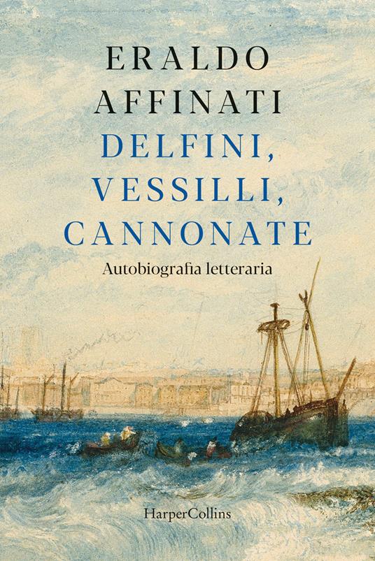 Delfini, vessilli, cannonate. Autobiografia letteraria - Eraldo Affinati - copertina