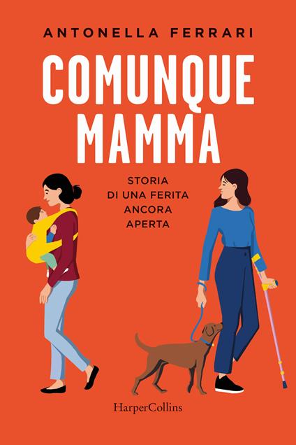 Comunque mamma. Storia di una ferita ancora aperta - Antonella Ferrari - copertina