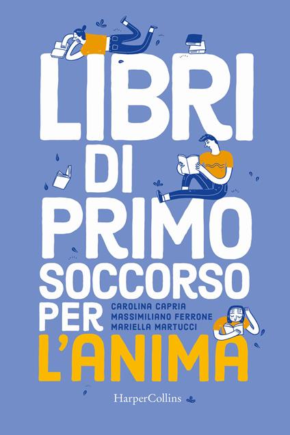 Libri di primo soccorso per l'anima - Carolina Capria,Massimiliano Ferrone,Mariella Martucci - copertina