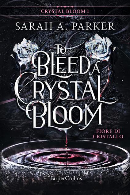 Fiore di cristallo. To bleed a crystal bloom - Sarah A. Parker - copertina
