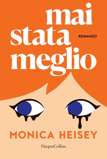 Mai stata meglio - Monica Heisey - copertina