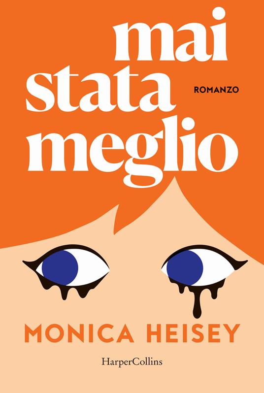 Mai stata meglio - Monica Heisey - copertina
