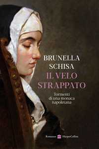 Libro Il velo strappato. Tormenti di una monaca napoletana Brunella Schisa