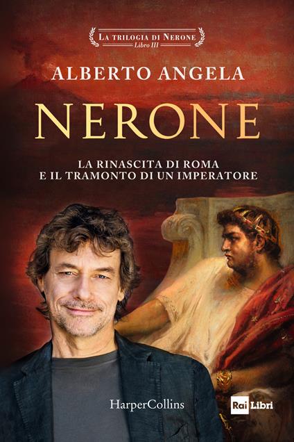 Nerone. La rinascita di Roma e il tramonto di un imperatore. La trilogia di Nerone. Vol. 3 - Alberto Angela - copertina