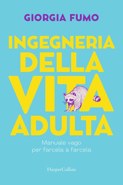 Ingegneria della vita adulta. Manuale vago per farcela a farcela - Giorgia Fumo - copertina