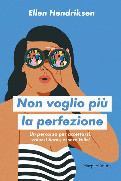 Non voglio più la perfezione. Un percorso per accettarsi, volersi bene, essere felici - Helen Hendriksen - copertina