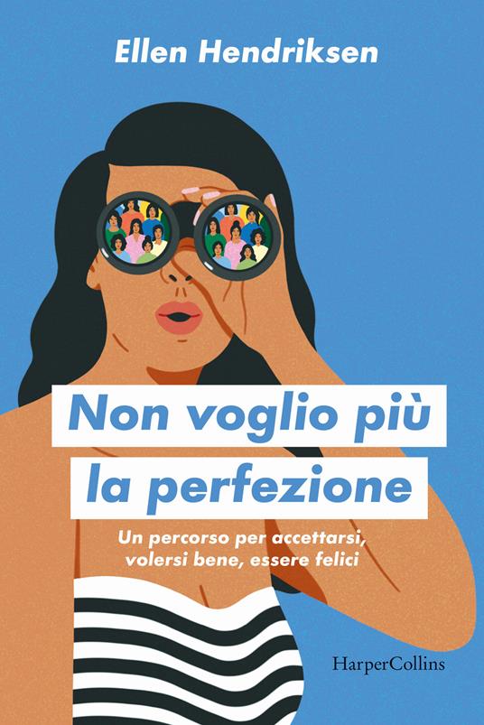 Non voglio più la perfezione. Un percorso per accettarsi, volersi bene, essere felici - Helen Hendriksen - copertina