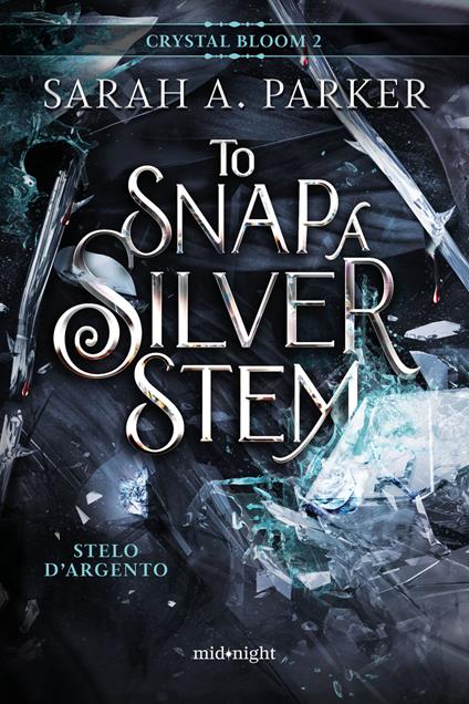 Stelo d'argento. To snap a silver stem. Crystal bloom. Vol. 2 - Sarah A. Parker - copertina