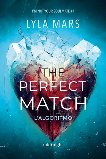 The perfect match. L'algoritmo. I'm not your soulmate. Vol. 1 - Lyla Mars - copertina