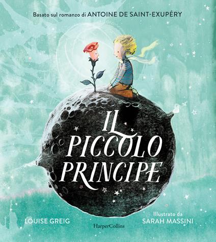 Il Piccolo Principe da Antoine de Saint-Exupéry. Ediz. illustrata - Louise Greig - copertina