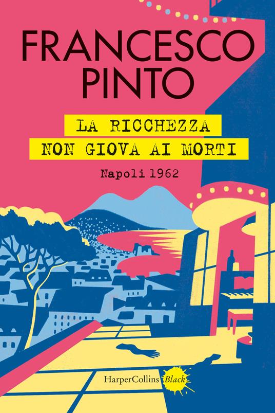 Tra Mare e Parole. Acciaroli Incontra - Francesco Pinto - La ricchezza non giova ai morti (HarperCollins)
