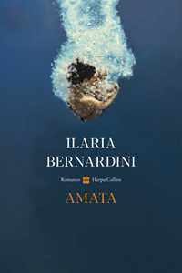 Libro Amata Ilaria Bernardini