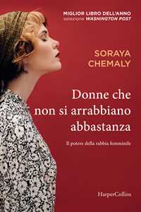 Libro Donne che non si arrabbiano abbastanza Soraya Chemaly