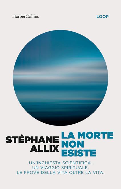 La morte non esiste. Un'inchiesta scientifica. Un viaggio spirituale. Le prove della vita oltre la vita - Stéphane Allix - copertina