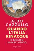 Libro Quando l'Italia rinacque. Il nostro Rinascimento Aldo Cazzullo