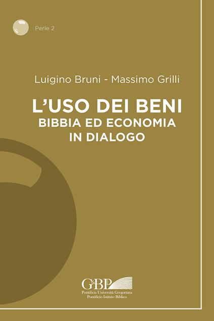 L'uso dei beni. Bibbia ed economia in dialogo - Luigino Bruni,Massimo Grilli - copertina
