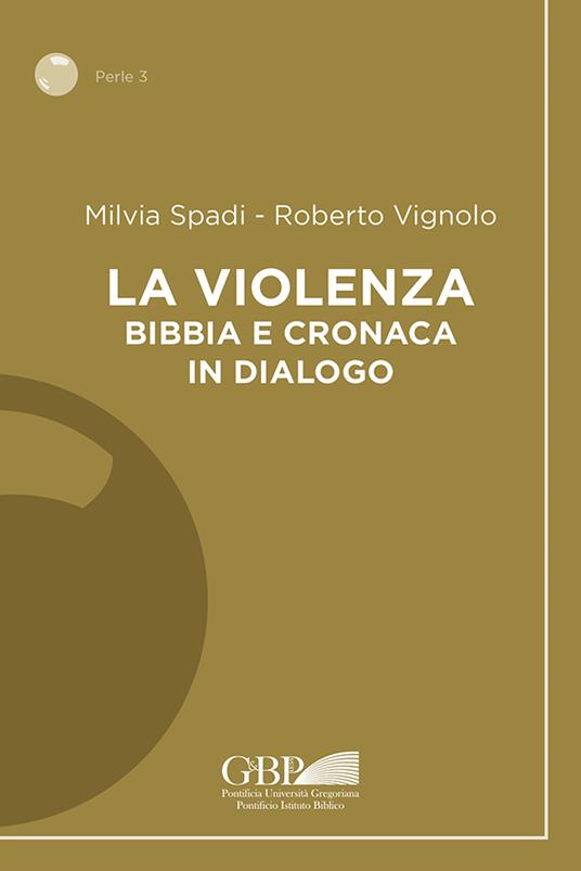 La violenza. Bibbia e cronaca in dialogo - Milvia Spadi,Roberto Vignolo - copertina