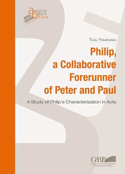 Philip, a collaborative forerunner of Peter and Paul. A study of Philip's characterization in Acts - Taiju Yamanaka - copertina