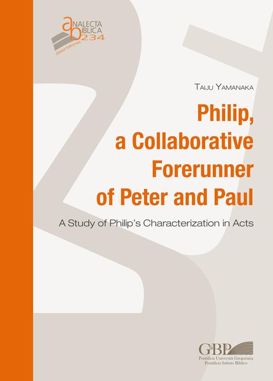 Philip, a collaborative forerunner of Peter and Paul. A study of Philip's characterization in Acts - Taiju Yamanaka - copertina